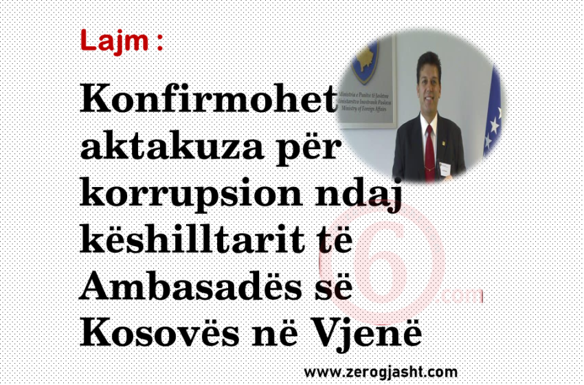  Konfirmohet aktakuza për korrupsion ndaj këshilltarit të Ambasadës së Kosovës në Vjenë