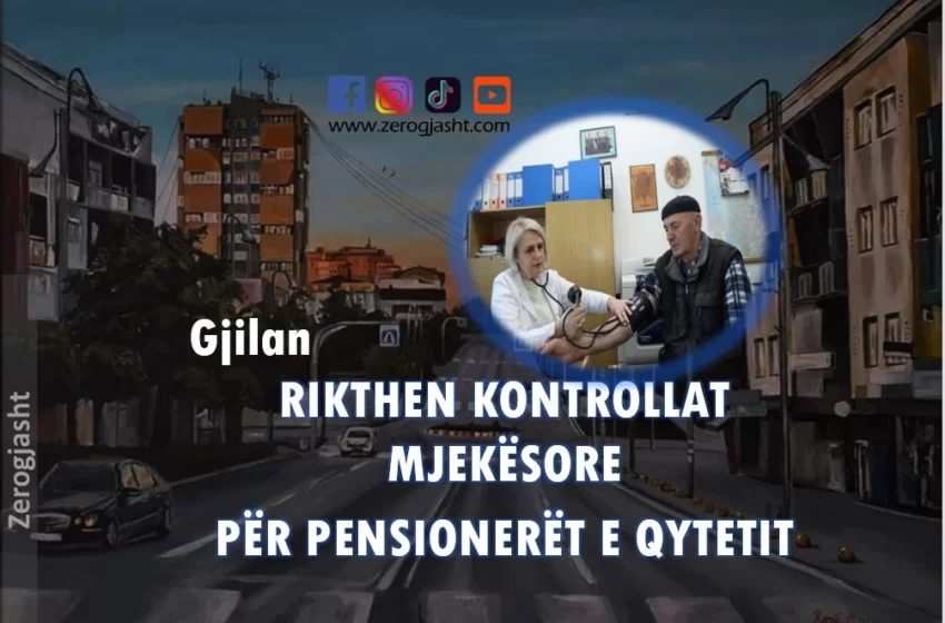  Gjilan | 𝗥𝗶𝗸𝘁𝗵𝗲𝗻 𝗸𝗼𝗻𝘁𝗿𝗼𝗹𝗹𝗮𝘁 𝗺𝗷𝗲𝗸ë𝘀𝗼𝗿𝗲 për pensionerët e qytetit