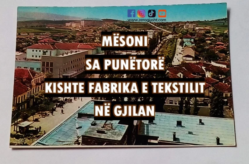  Mësoni sa punëtorë kishte fabrika e Tekstilit në Gjilan