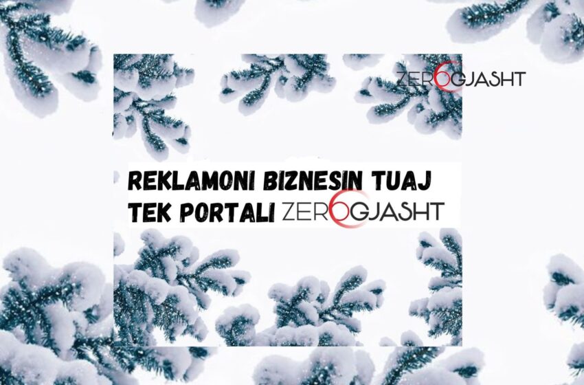  Reklamoni biznesin tuaj tek portali Zerogjasht